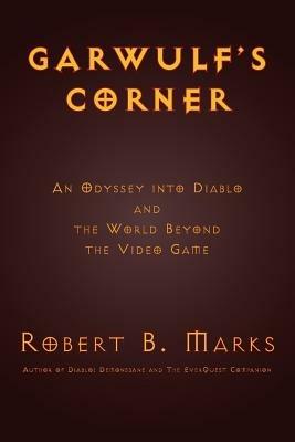 Garwulf's Corner: An Odyssey Into Diablo and the World Beyond the Video Game - Robert B Marks - cover