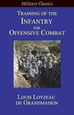 Training of the Infantry for Offensive Combat - Louis Loyzeau de Grandmaison - cover