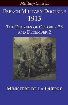 French Military Doctrine 1913: The Decrees of October 28 and December 2 - Ministere de la Guerre - cover