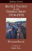 Battle Tactics of the German Army 1914-1918 - William Balck - cover