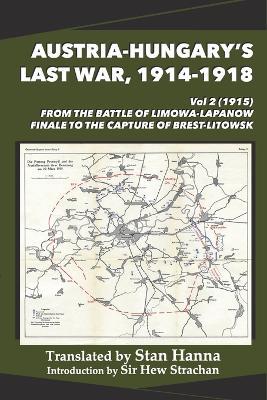 Austria-Hungary's Last War, 1914-1918 Vol 2 (1915): From the Battle of Limanowa-Lapanow Finale to the Capture of Brest-Litowsk - cover