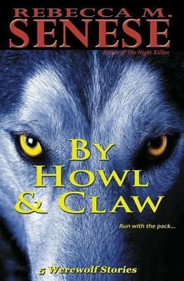 By Howl & Claw: 5 Werewolf Stories - Rebecca M Senese - cover