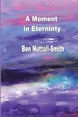 A Moment in Eternity - Ben Nuttall-Smith - cover