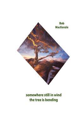Somewhere Still in Wind the Tree is Bending - Bob MacKenzie - cover