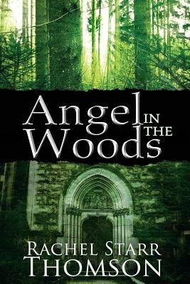 Angel in the Woods - Rachel Starr Thomson - cover