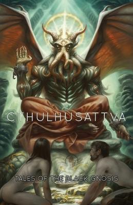 Cthulhusattva: Tales of the Black Gnosis - Ruthanna Emrys,Kristi Demeester - cover