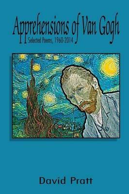 Apprehensions of Van Gogh: Selected Poems, 1960-2014 - David Pratt - cover