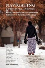 Navigating Tradition and Innovation: Essays Commemorating the Permanent Settlement of Hutterites in Manitoba