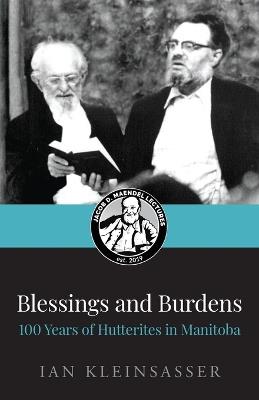 Blessings and Burdens: 100 Years of Hutterites in Manitoba - Ian Kleinsasser - cover