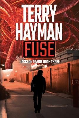 Fuse: Jackson Traine Book Three - Terry Hayman - cover