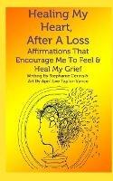 Healing My Heart, After A Loss: Affirmations That Encourage Me To Feel & Heal My Grief