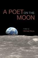 A Poet on the Moon - Michael Kleiza - cover