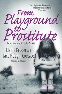 From playground to prostitute: Based on a true story of salvation - Jaco Hough-Coetzee,Elanie Kruger - cover