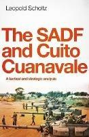 The SADF and Cuito Cuanavale: A Tactical and Strategic Analysis - Leopold Scholtz - cover