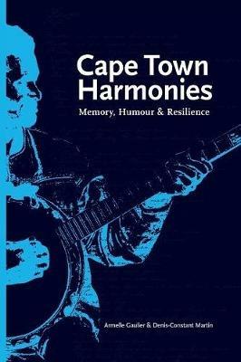 Cape Town harmonies: Memory, humour & resilience - Armelle Gaulier,Denis-Constant Martin - cover