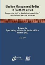 Election Management Bodies in Southern Africa: Comparative study of the electoral commissions' contribution to electoral processes