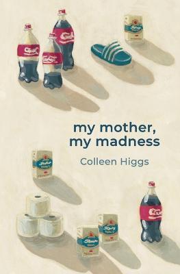 My Mother, My Madness - Colleen Higgs - cover