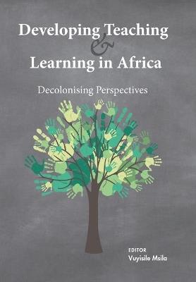 Developing Teaching and Learning in Africa: Decolonising Perspectives - cover