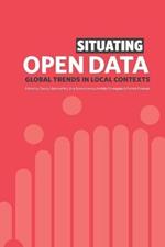 Situating Open Data: Global Trends in Local Contexts