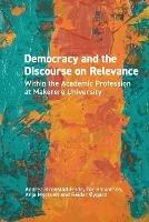 Democracy and the Discourse on Relevance Within the Academic Profession at Makerere University: Within the Academic Profession at Makerere University - Andrea Kronstad Felde,Tor Halvorsen,Anja Myrtveit - cover