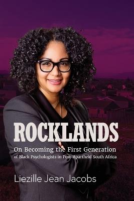 Rocklands: On Becoming the First Generation of Black Psychologists in Post- Apartheid South Africa - Liezille Jean Jacobs - cover