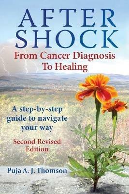 After Shock: From Cancer Diagnosis to Healing: (Second Revised Edition) - Puja Thomson - cover