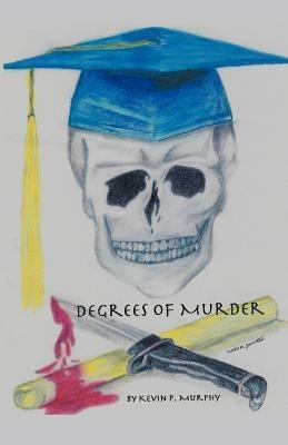 Degrees of Murder - Kevin P. Murphy,Kevin P Murphy - cover