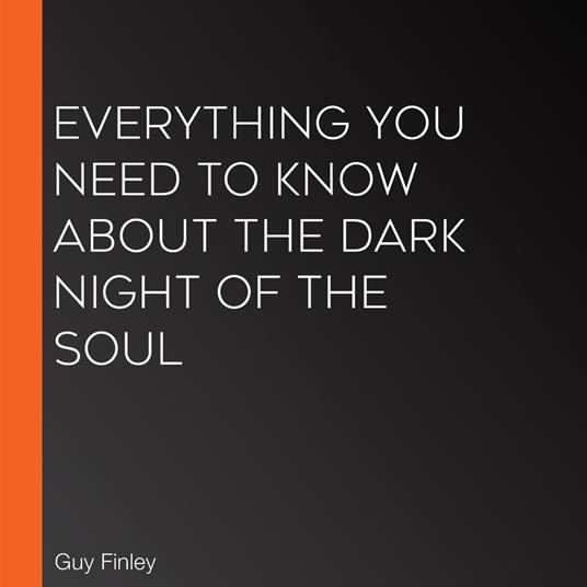 Everything You Need to Know About the Dark Night of the Soul