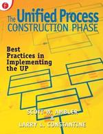 The Unified Process Construction Phase: Best Practices in Implementing the UP