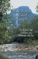 How to Develop a Powerful Prayer Life: The Biblical Path to Holiness and Relationship with God