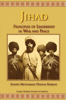 Jihad: Principles of Leadership in War and Peace - Shaykh Muhammad Hisham Kabbani - cover