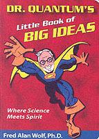 Dr. Quantum's Little Book of Big Ideas: Where Science Meets Spirit - Fred Alan Wolf - cover