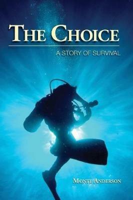 The Choice: A Story of Survival - Monte Anderson - cover