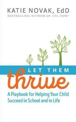 Let Them Thrive: A Playbook for Helping Your Child Succeed in School and in Life - Katie Novak - cover