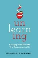 Unlearning: Changing Your Beliefs and Your Classroom with UDL - Allison Posey,Katie Novak - cover