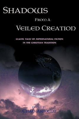 Shadows from a Veiled Creation: Classic Tales of Supernatural Fiction in the Christian Tradition - cover