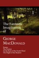 The Fantastic Imagination of George MacDonald, Volume I: Essays, The Portent, At the Back of the North Wind, The Flight of the Shadow - George MacDonald - cover