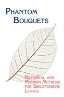 Phantom Bouquets: Historical and Modern Methods for Skeletonizing Leaves - Edward Parrish - cover