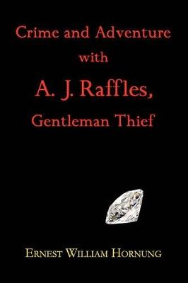 Crime and Adventure with A. J. Raffles, Gentleman Thief - Ernest William Hornung - cover