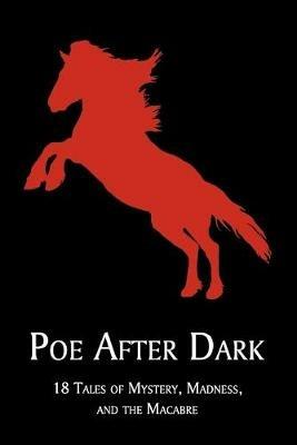 Poe After Dark: 18 Tales of Mystery, Madness, and the Macabre - Edgar Allan Poe - cover