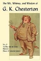 The Wit, Whimsy, and Wisdom of G. K. Chesterton, Volume 3: The Ball and the Cross, Manalive, Magic - G. K. Chesterton - cover