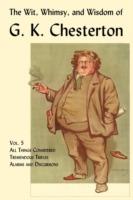 The Wit, Whimsy, and Wisdom of G. K. Chesterton, Volume 5: All Things Considered, Tremendous Trifles, Alarms and Discursions - G. K. Chesterton - cover