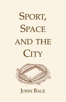 Sport, Space and the City - John Bale - cover