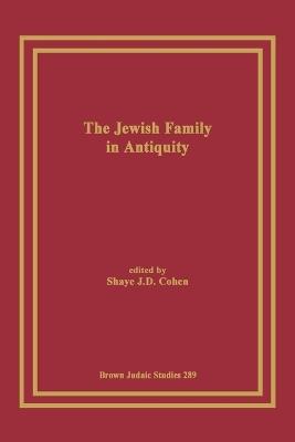 The Jewish Family in Antiquity - Shaye, J. D. Cohen - cover