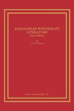 Babylonian Witchcraft Literature: Case Studies