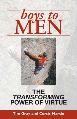 Boys to Men: The Transforming Power of Virtue - Tim Gray - cover