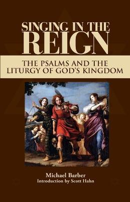Singing in the Reign: The Psalms and the Liturgy of God's Kingdom - Michael Barber - cover