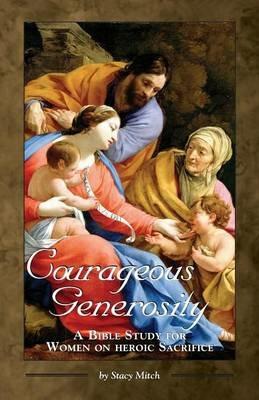 Courageous Generosity: A Bible Study for Women on Heroic Sacrifice - Stacy Mitch - cover