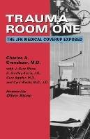 Trauma Room One: The JFK Medical Coverup Exposed - Charles a Crenshaw - cover