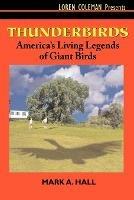 Thunderbirds: America's Living Legends of Giant Birds - Mark A Hall - cover